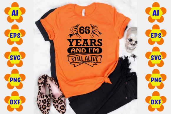 66 Years and I’m Still Alive Graphics for T-Shirt Designs