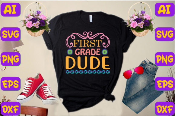 First Grade Dude: Graphics & T-Shirt Designs