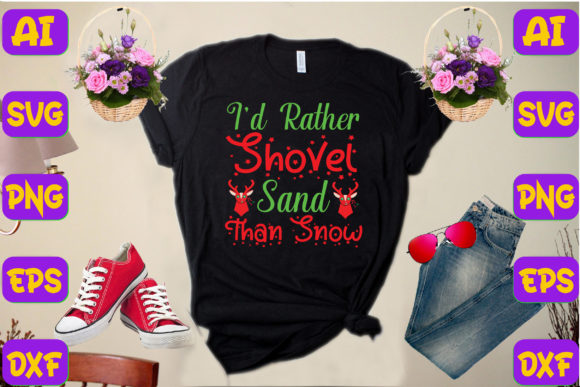 I’d Rather Shovel Sand: Graphics & T-Shirt Designs
